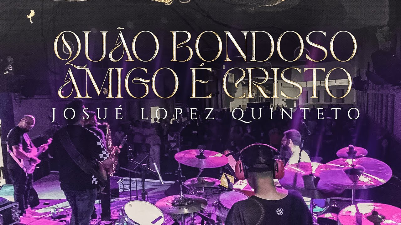 JOSUÉ LOPEZ QUINTETO - QUÃO BONDOSO AMIGO É CRISTO | SEMINÁRIO DE LOUVOR 2023