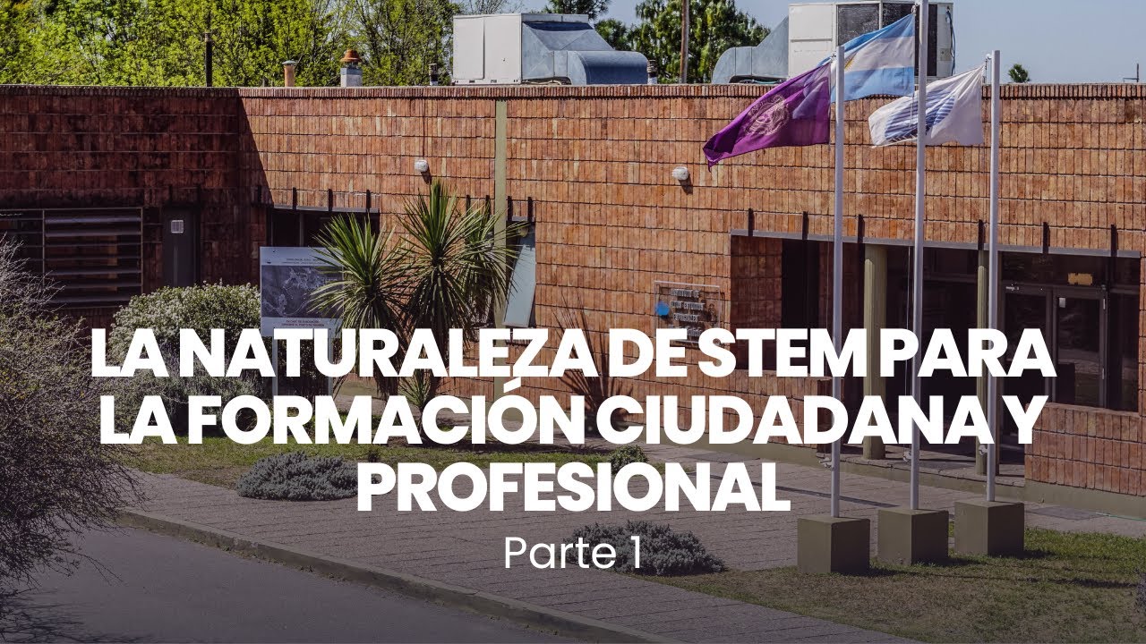 La Naturaleza de STEM para la formación ciudadana y profesional - parte 1