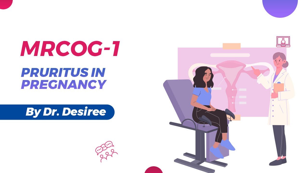 MRCOG 1 | Pruritus in pregnancy By Dr Desiree