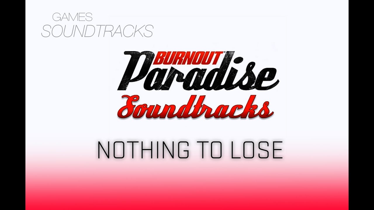 Burnout Paradise Soundtrack °31 Nothing To Lose