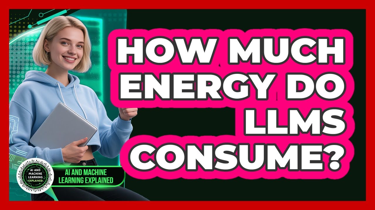 How Much Energy Do LLMs Consume? - AI and Machine Learning Explained