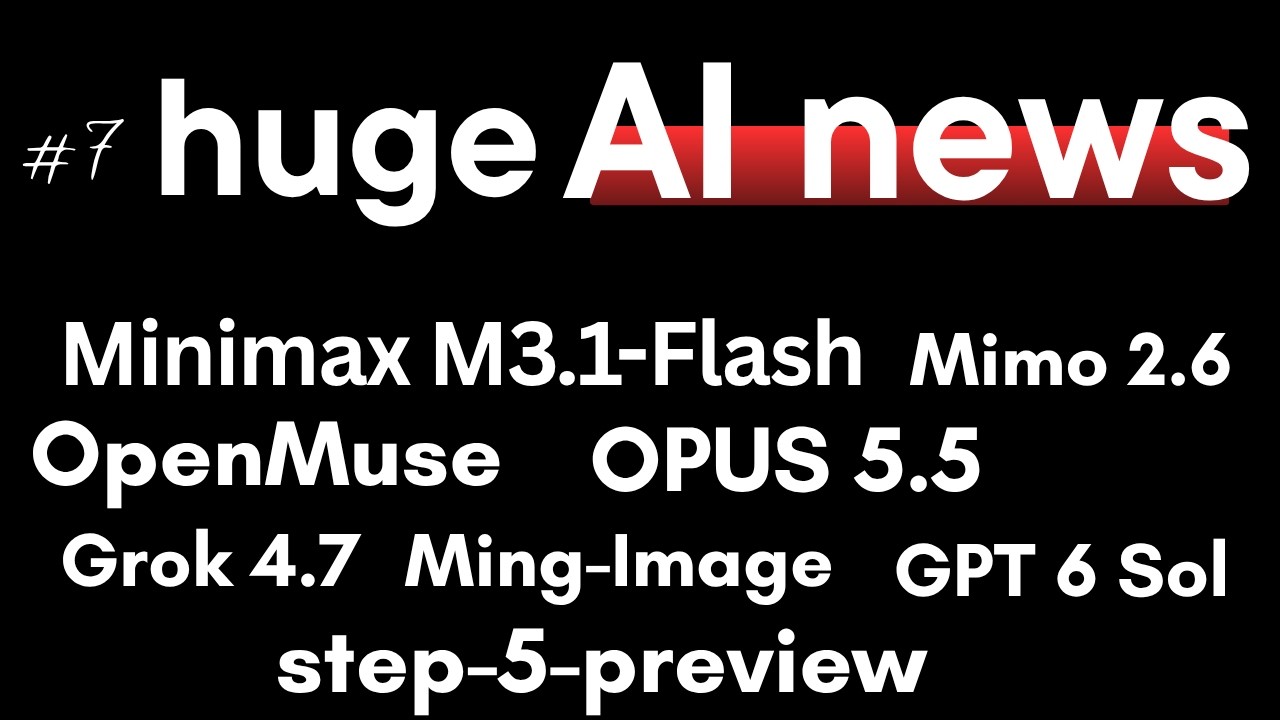 Minimax M3.1,OpenMuse, OPUS 5.5, Step 5 , MIMO 2.6, GPT 6 Sol, Grok 4.7, Ming Image : AI NEWS
