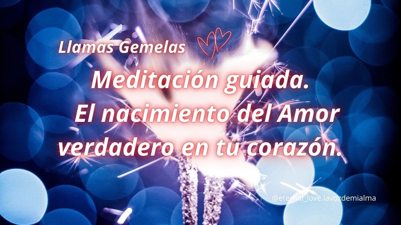 Llamas Gemelas Meditación El nacimiento del Amor verdadero en tu corazón🌹
