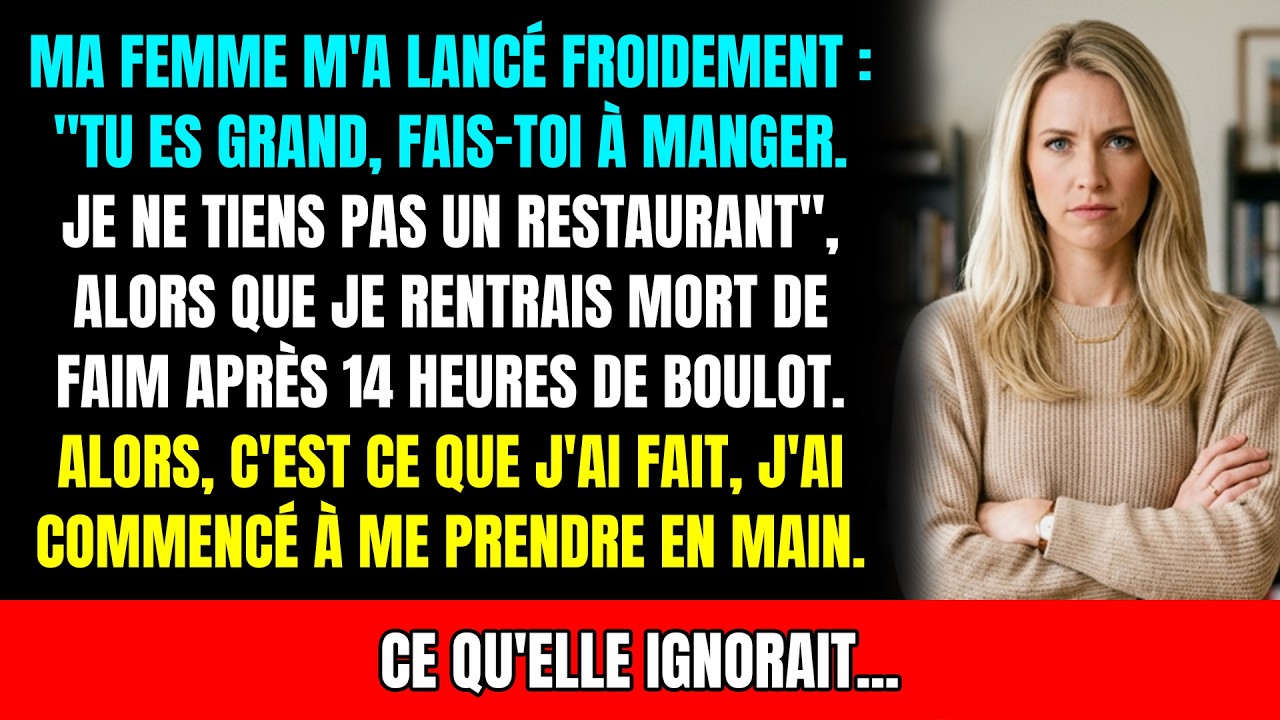 À mon retour, ma femme, glaciale : 