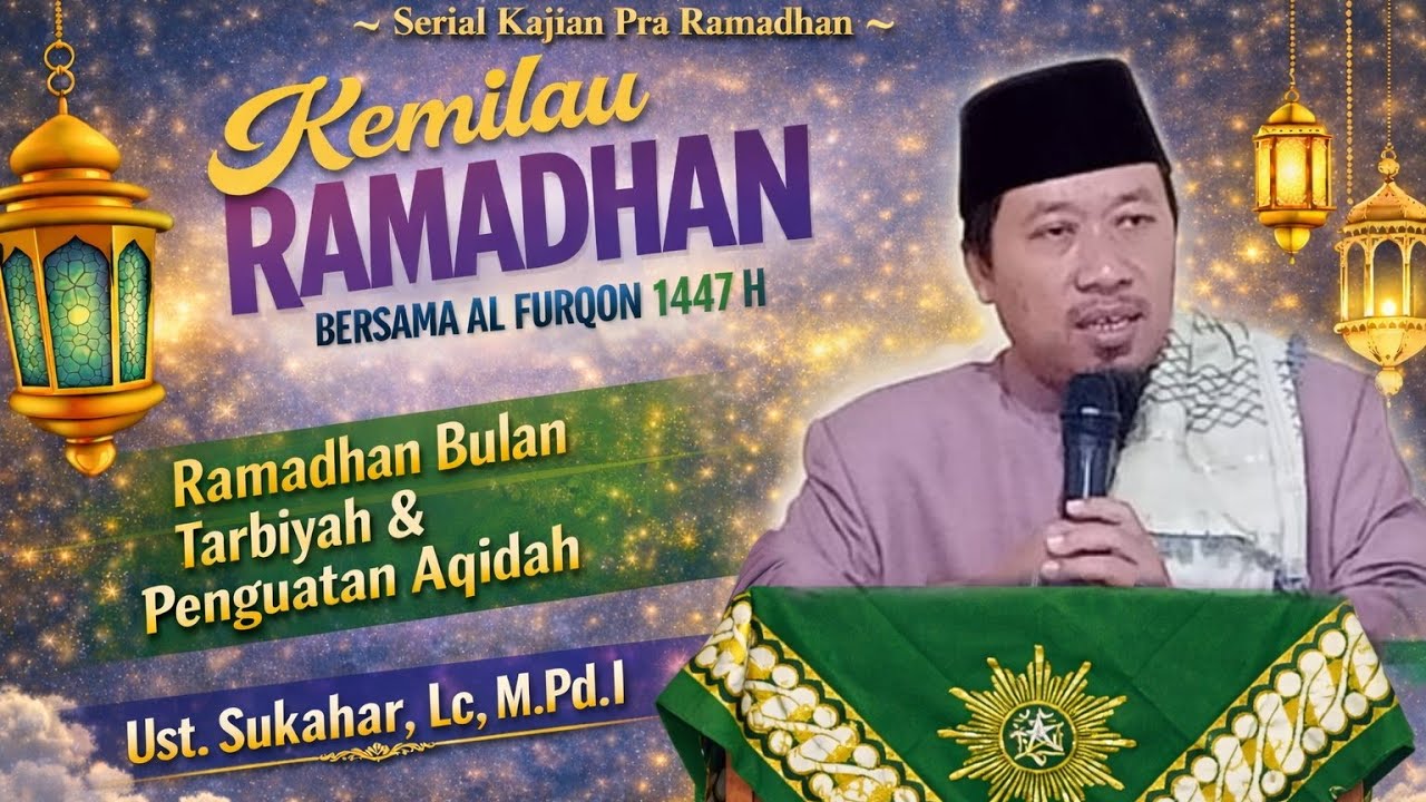Ramadhan Bulan Tarbiyah & Penguatan Aqidah,Ust Sukahar,Lc, M.Pd.I Kemilau Ramadhan Bersama Al Furqon