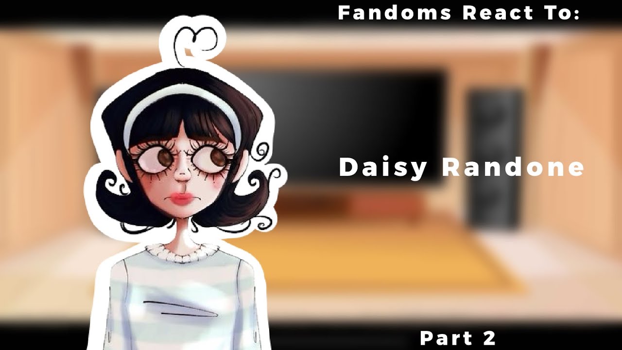 Fandoms react to Daisy Randone ||⚠️SILLY⚠️||
