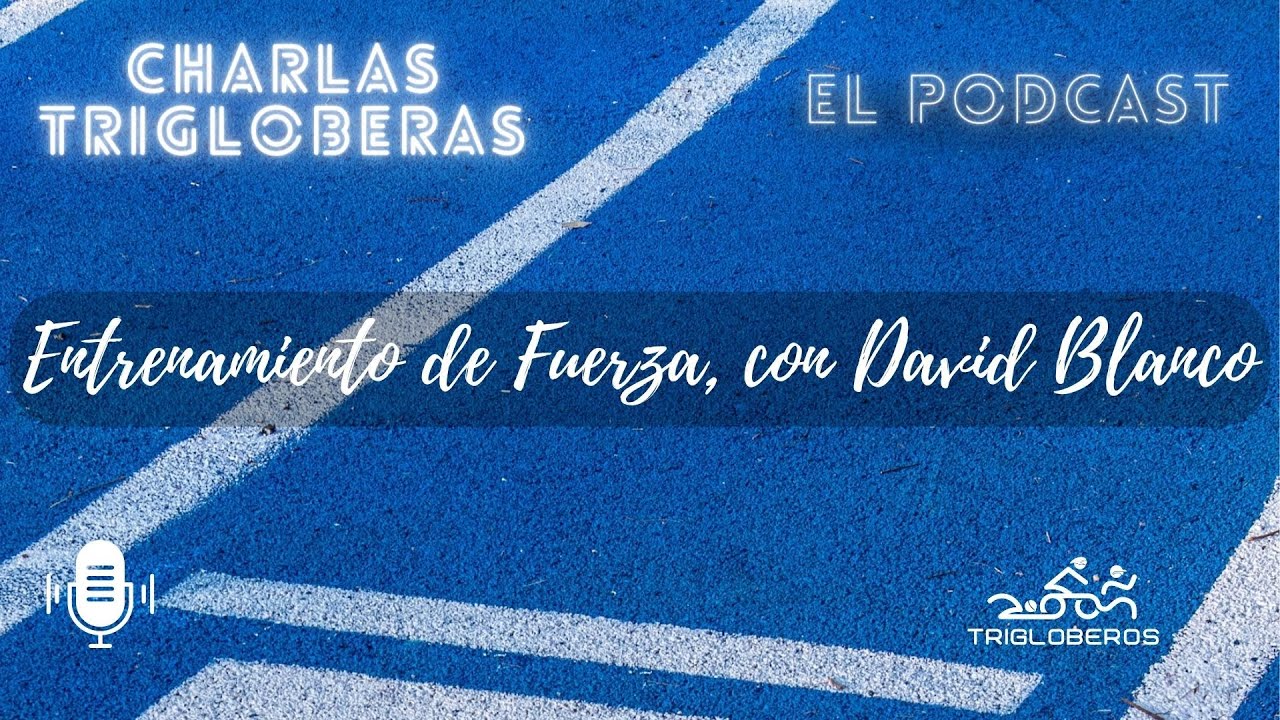 Entrenamiento de Fuerza, ese gran olvidado. Con David Blanco Vega. Episodio 1
