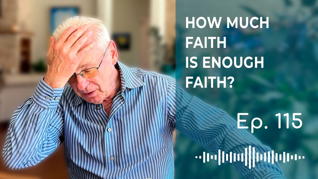 How Much Faith Is Enough Faith? Jesus Says This - EP 115