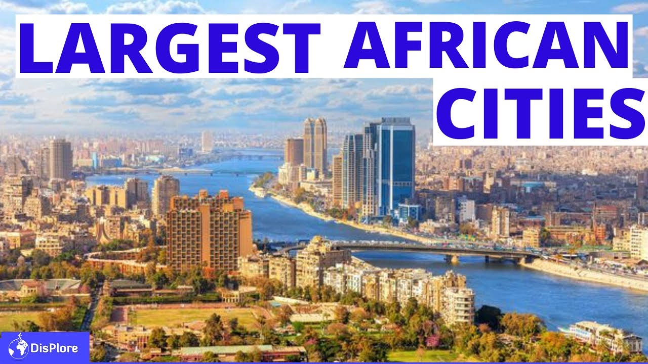 Top 10 Largest African Cities by 2100 - Most Populous Cities