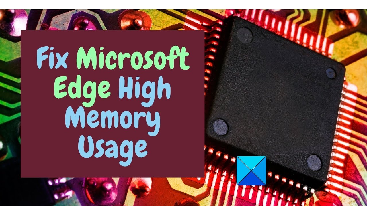 Microsoft Edge High Memory Usage in Windows 11