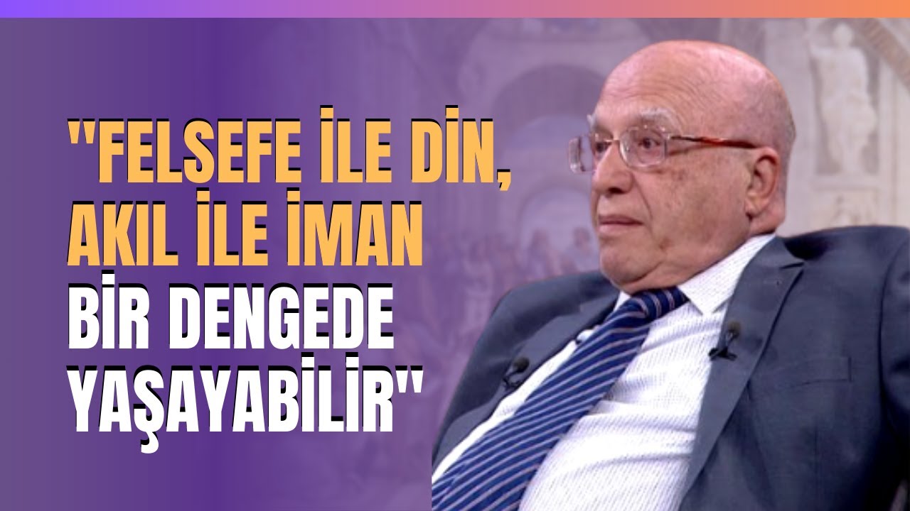 "Felsefe İle Din, Akıl İle İman Bir Dengede Yaşayabilir"