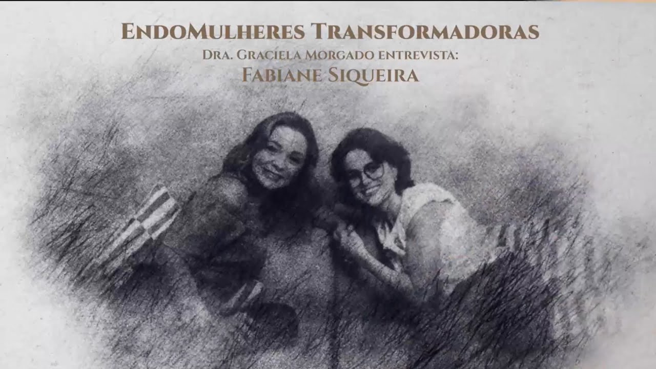 EndoMulheres Transformadoras com Fabiane Siqueira