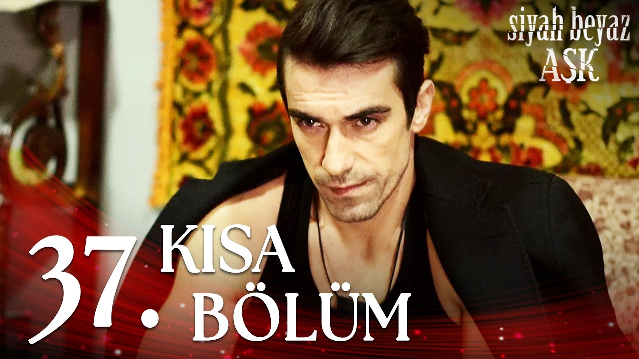 Siyah Beyaz Aşk 37. Kısa Bölüm