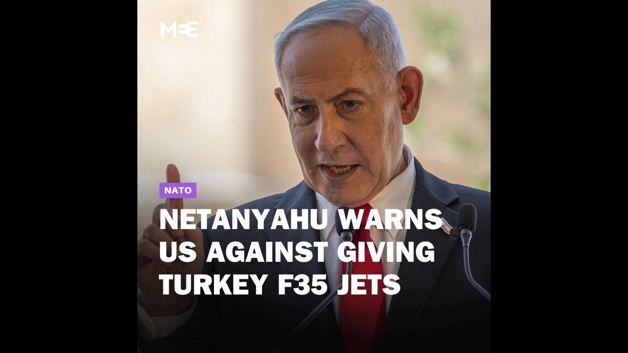 Netanyahu says giving Turkey F35s would &lsquo;upset power balance&rsquo; in the region