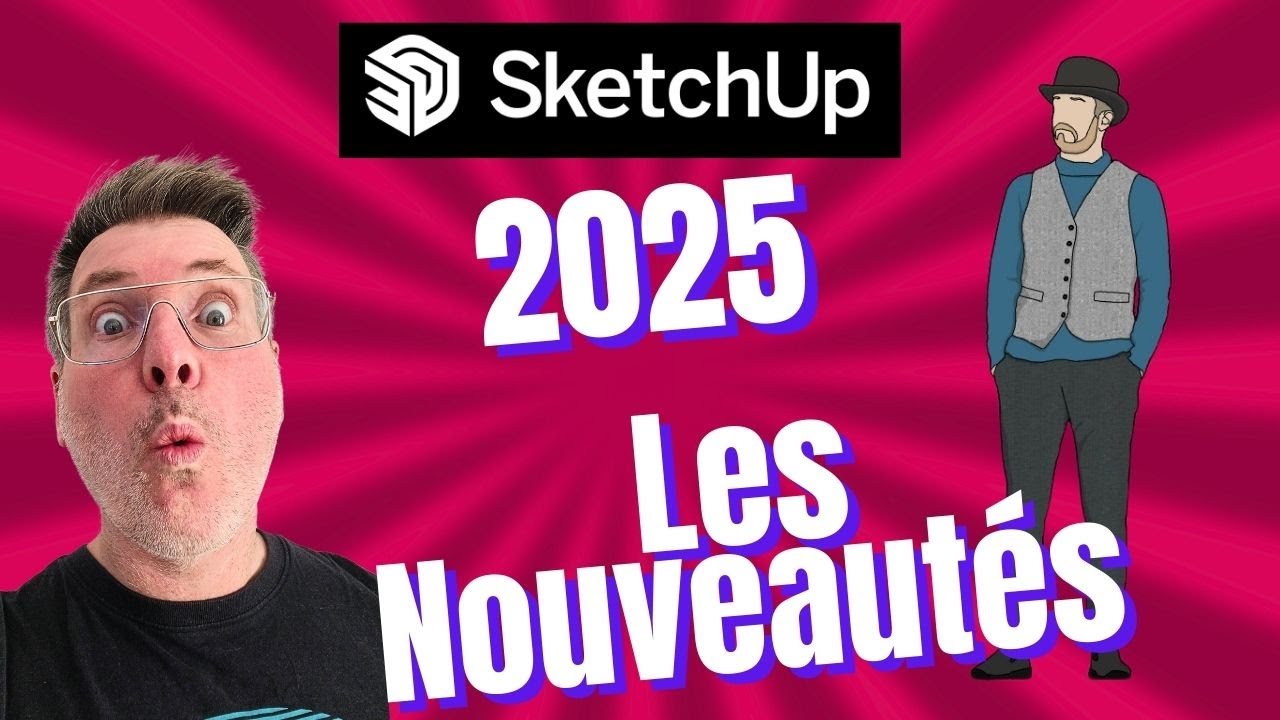SketchUp 2025 : Les NOUVEAUTÉS INCROYABLES que vous devez absolument connaître !