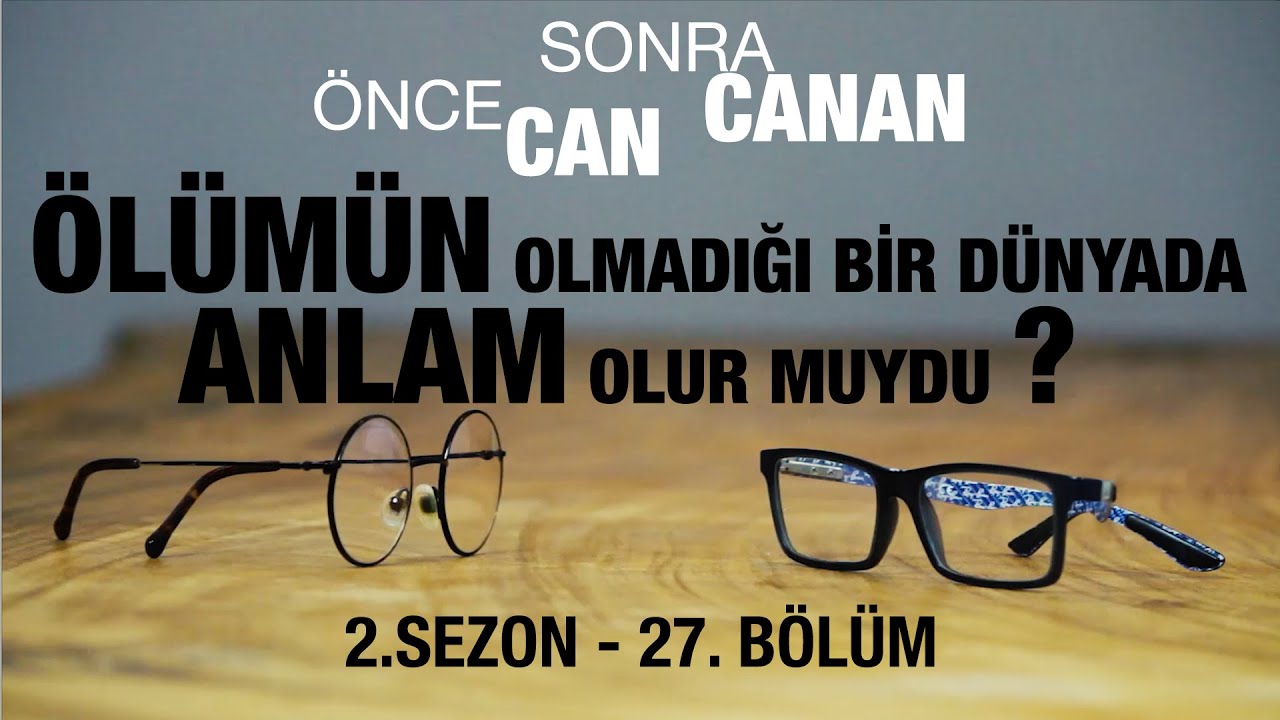 Ölümün Olmadığı Bir Dünyada Anlam Olur Muydu ? | Önce CAN Sonra CANAN | Sezon 2 | 27.Bölüm