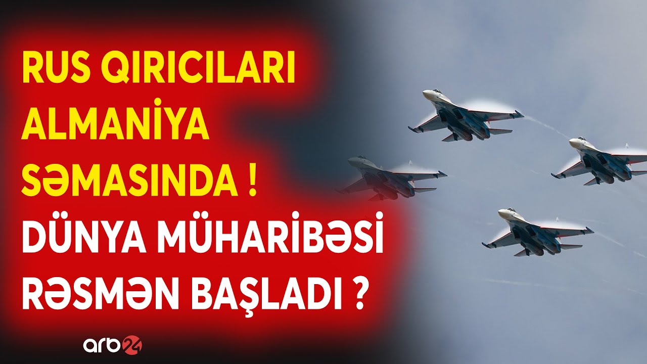 SON DƏQİQƏ! Rus qırıcıları Almaniya SƏMASINDA: Dünya savaşı RƏSMƏN BAŞLADI? - TƏCİLİ İCLAS ÇAĞIRILDI