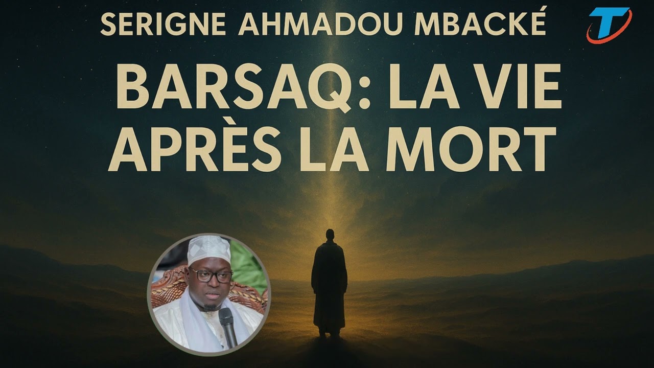 Serigne Ahmadou Mbacké: Partie2 | Barzaq La vie après la mort