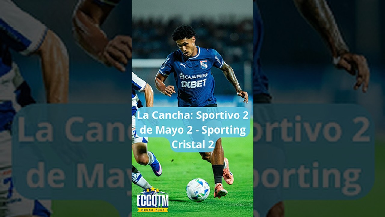 La Cancha: Sportivo 2 de Mayo 2 - Sporting Cristal 2