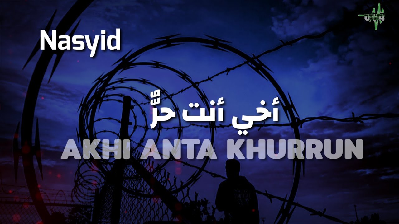 Nasyid Akhi anta khurrun lirik dan terjemahan