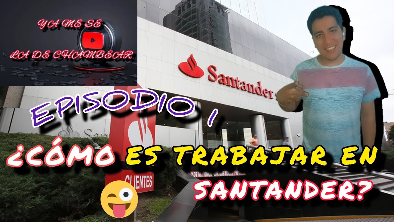 Como es TRABAJAR EN SANTANDER? | Mi primer TRABAJO | YA ME SE LA DE CHAMBEAR | Episodio 1 #santander