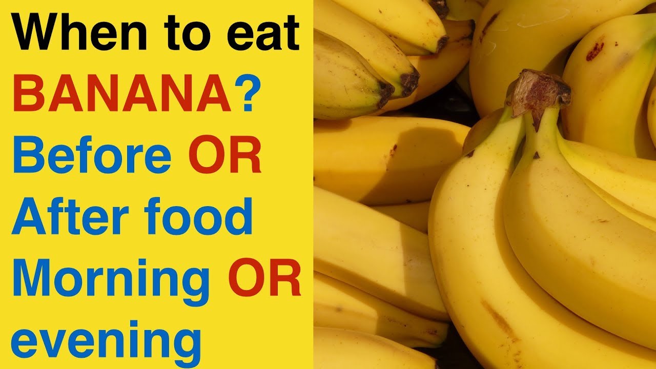What's the best time to have a banana? | Morning or Evening | Before food or After food