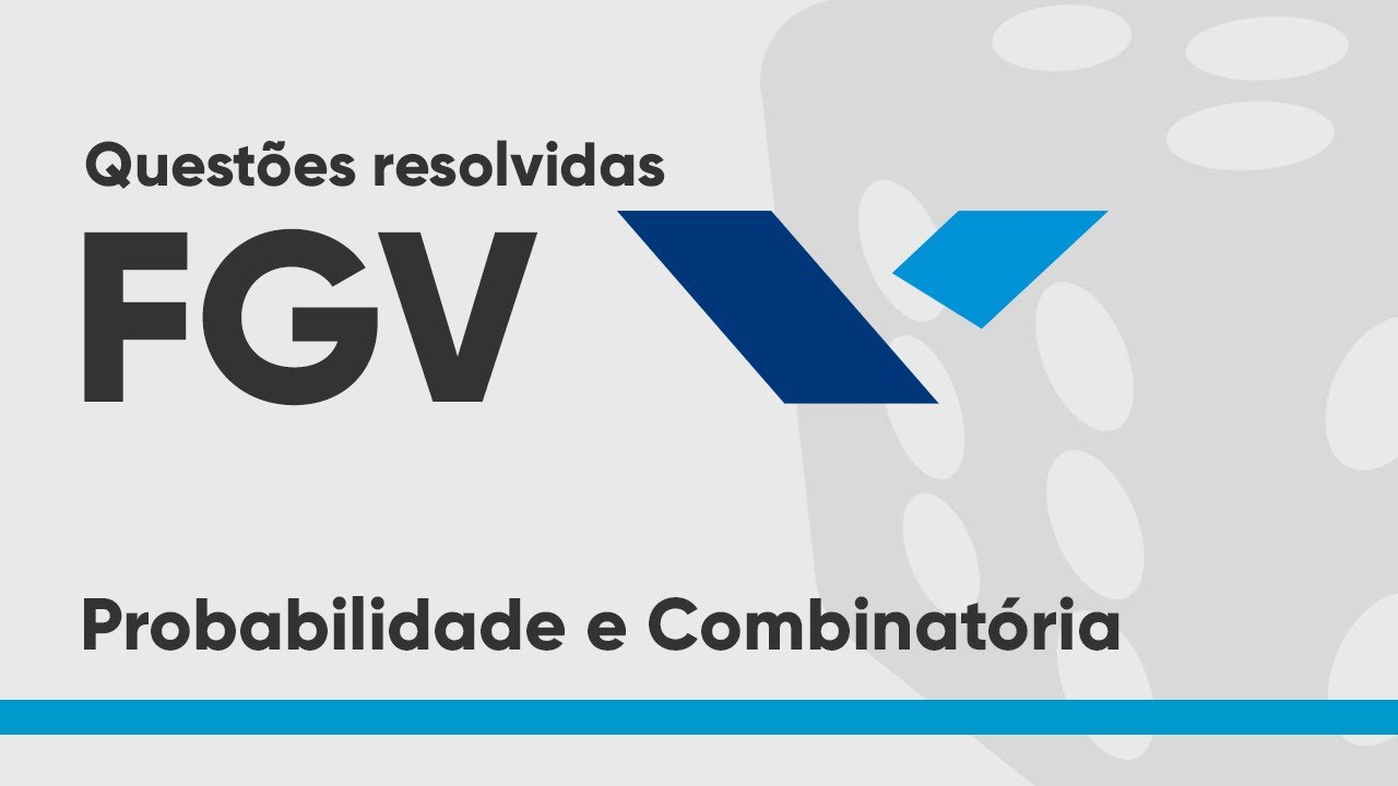 Probabilidade e Combinat&oacute;ria - Quest&otilde;es da FGV
