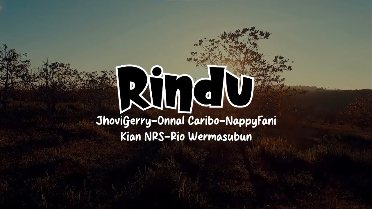 RINDU (Semua Cerita Indah) ft.JhoviGerry, NappyFani, Kian NRS, Rio Wermasubun (official lyric video)
