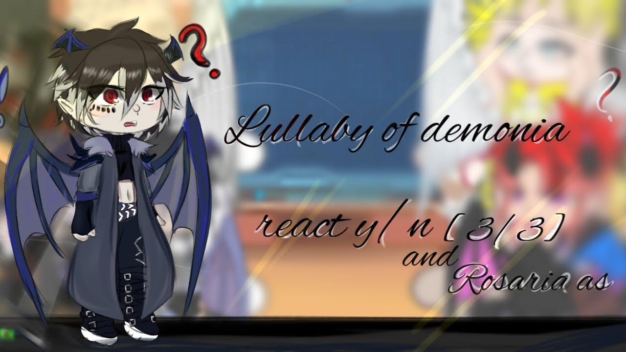 Lullaby of demonia react y/n and Rosaria as[3/3]
