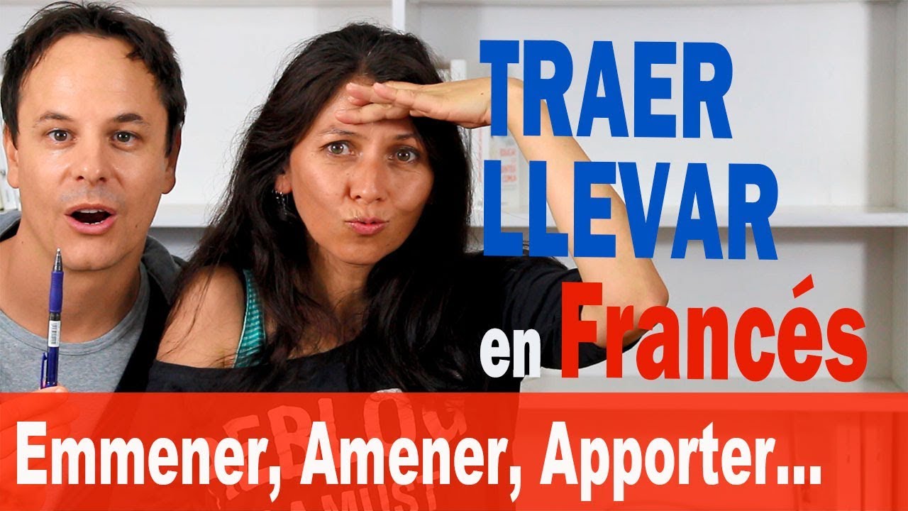 Traer y Llevar en Francés (Emmener, Amener, Apporter...)