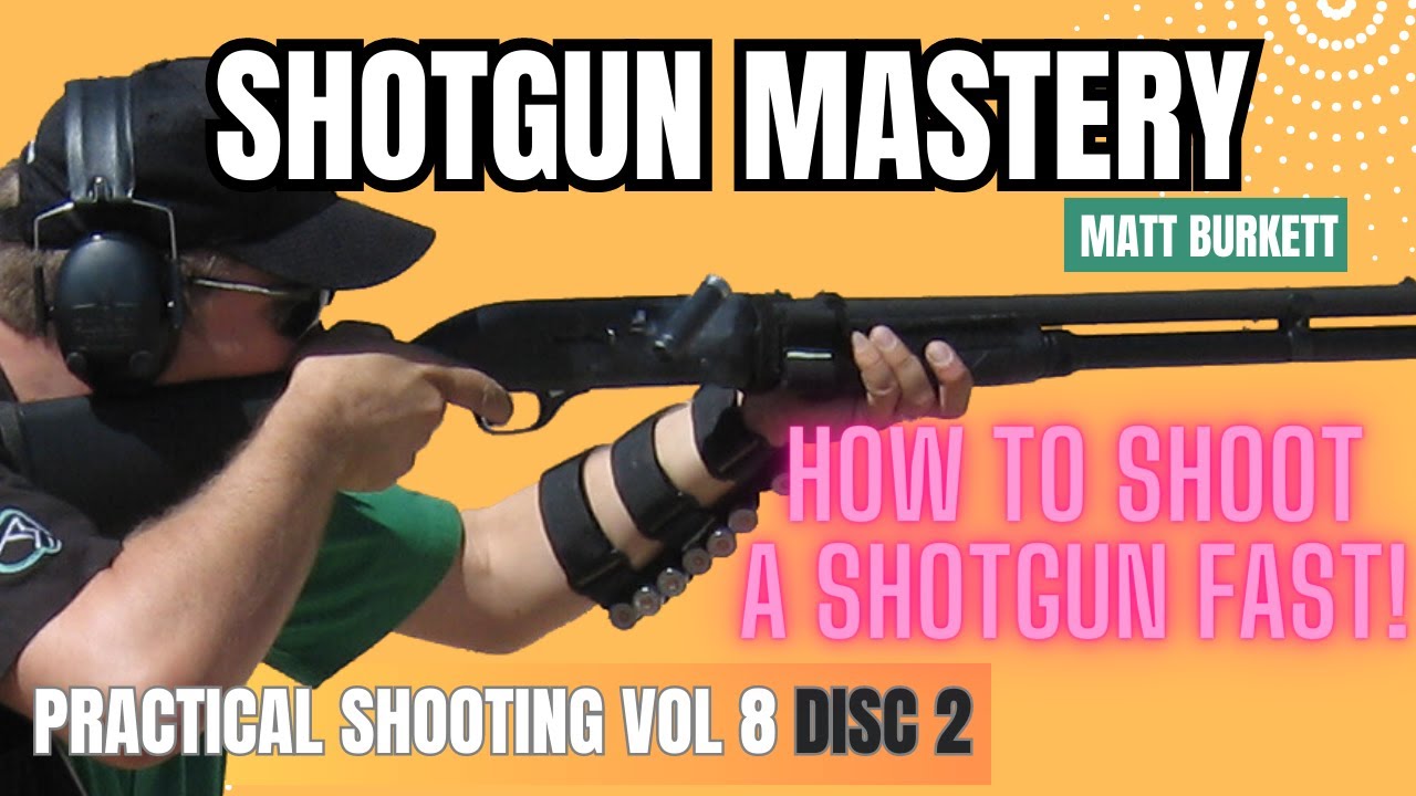 Practical Shooting 8 - Disc 2 Shotgun Mastery - How to Shoot A Shotgun Fast! With Matt Burkett