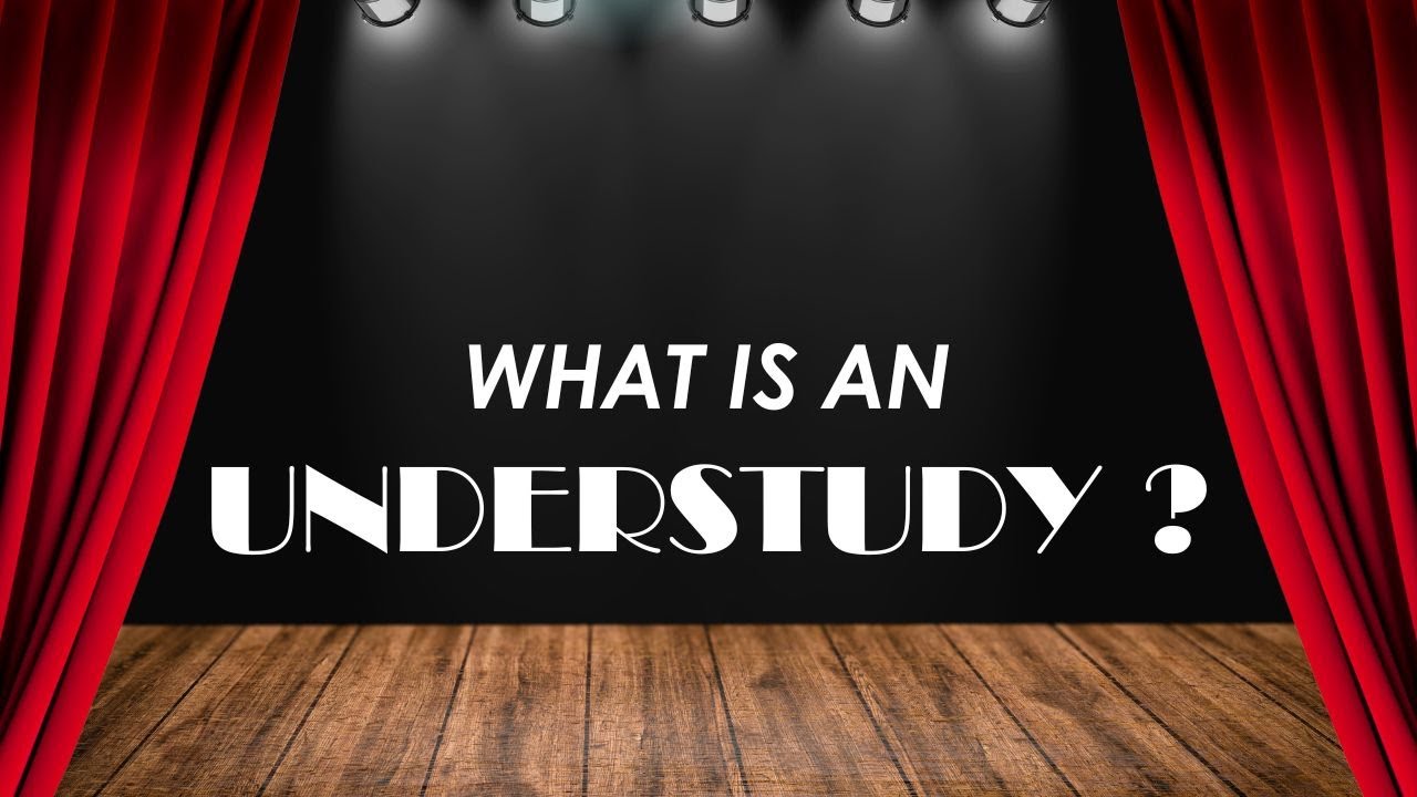 What is an Understudy?