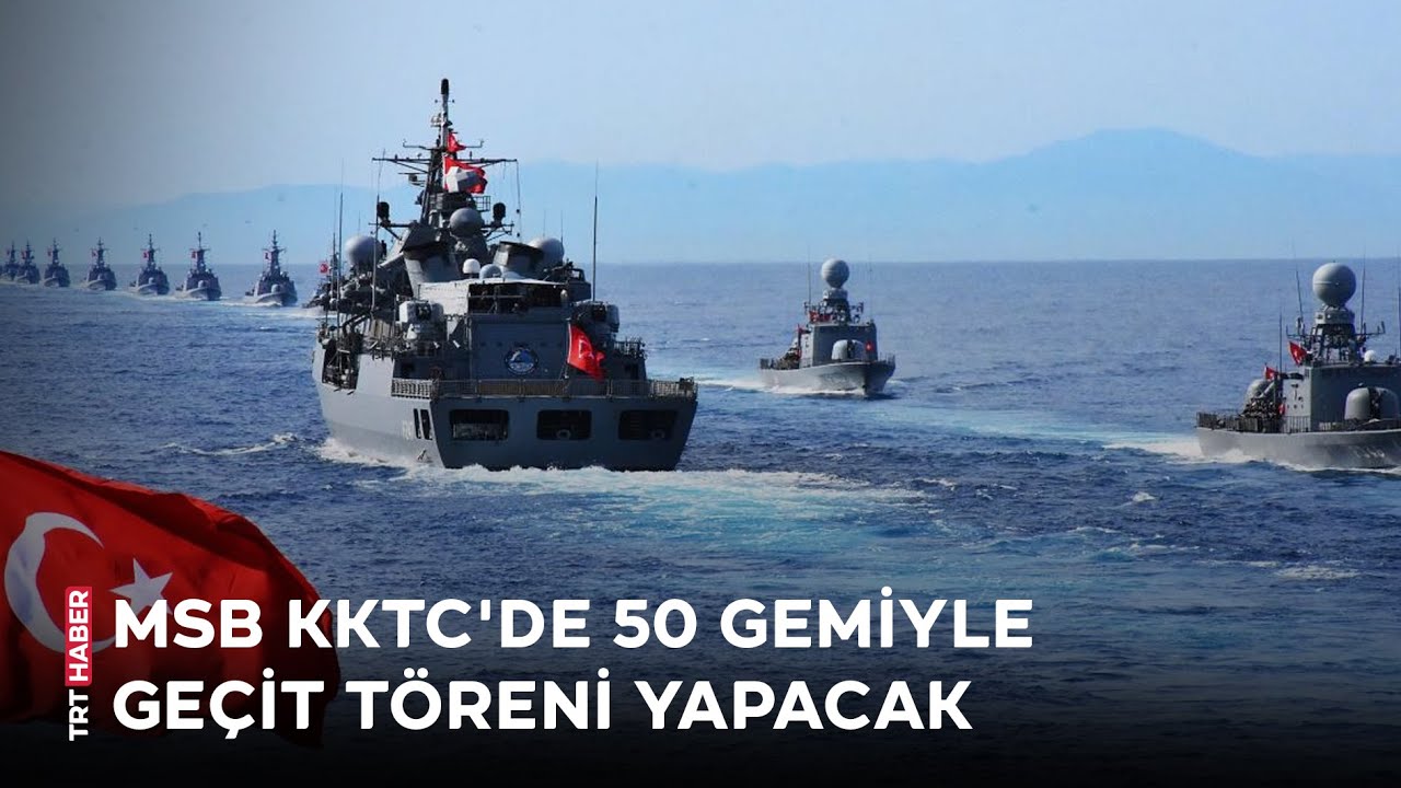 MSB yarın KKTC'de 50 gemiyle ge&ccedil;it t&ouml;reni yapacak