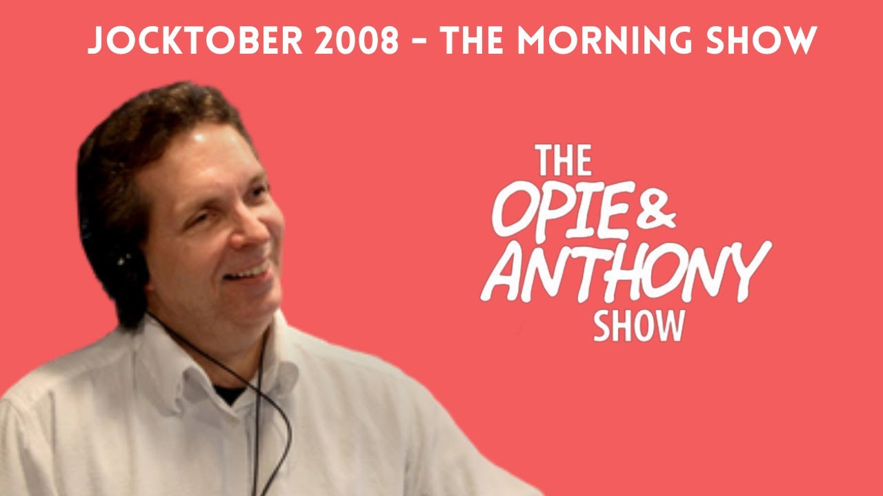 Opie & Anthony - Jocktober: The Morning Show with Trapper Jack (10/07/2008)