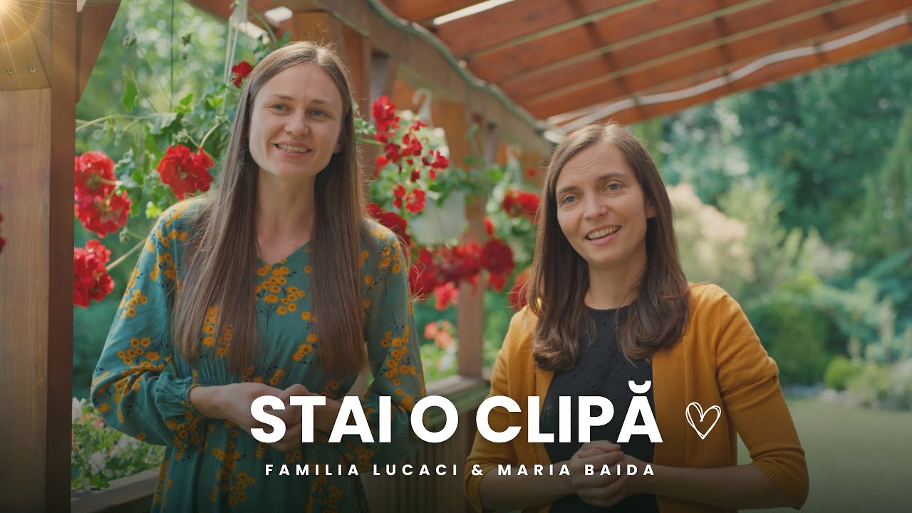 Stai o clipă | Familia Lucaci & Maria Baida