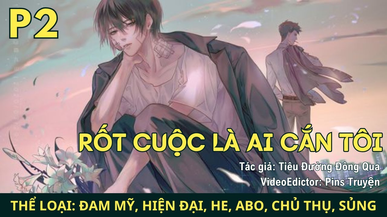 (2) Truyện Audio Rốt Cuộc Là Ai Đã Cắn Tôi Truyện Đam Mỹ, Hiện đại, HE, Chủ Thụ, Ngọt sủng, ABO