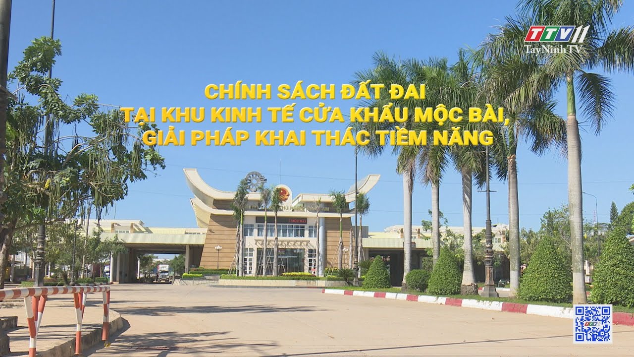 Chính sách đất đai tại Khu kinh tế cửa khẩu Mộc Bài, giải pháp khai thác tiềm năng | TayNinhTV