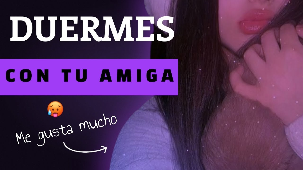 DUERMES CON TU MEJOR AMIGA 🫶🏻ASMR Roleplay En Español 🫣