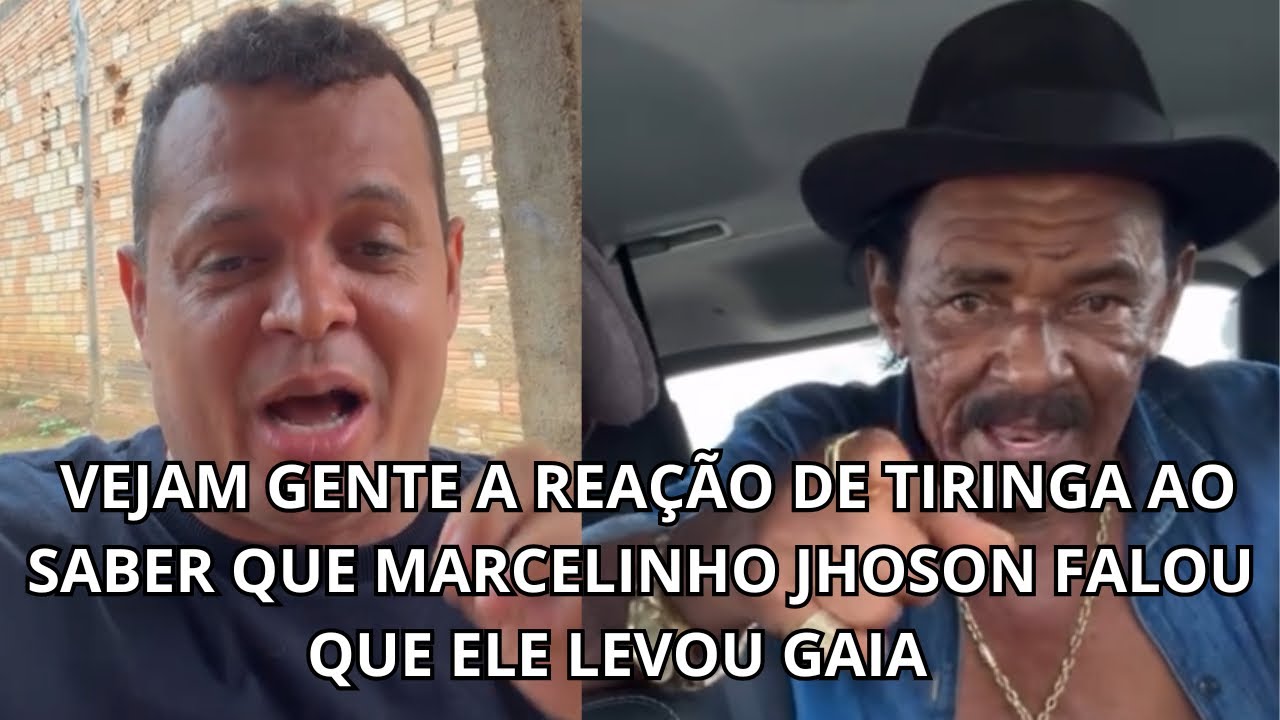 VEJA GENTE A REAÇÃO DE TIRINGA AO SABER QUE MARCELINHO JHOSON FALOU QUE ELE LEVOU GAIA 🤣