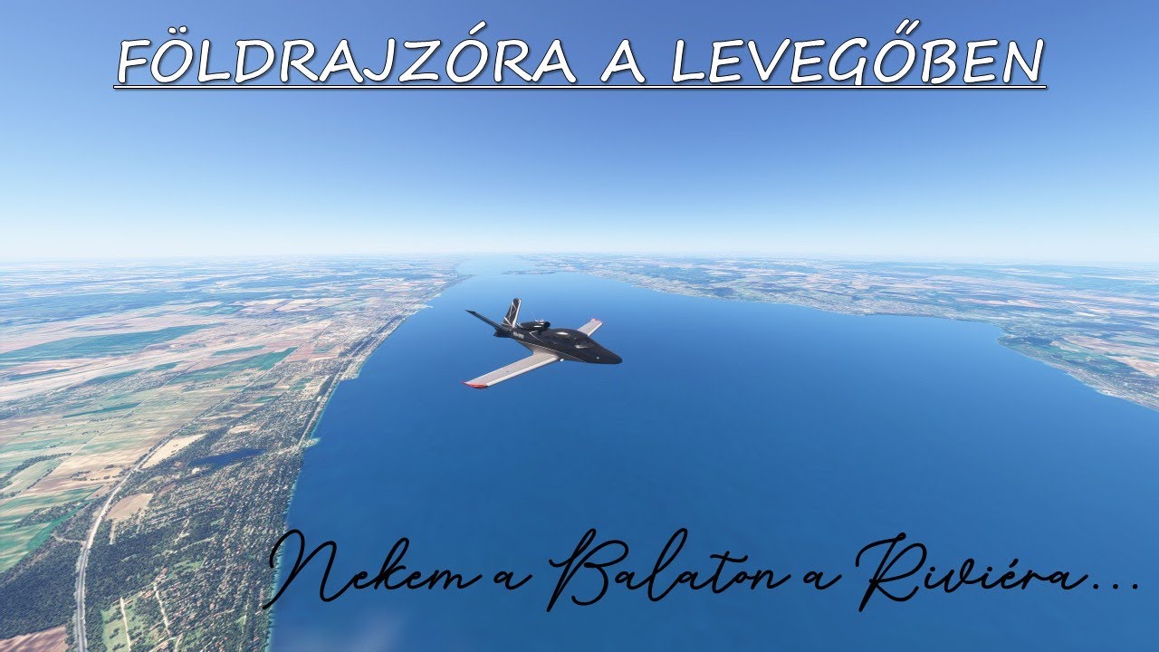 FÖLDRAJZÓRA A LEVEGŐBEN - Nekem a Balaton a Riviéra... [04]