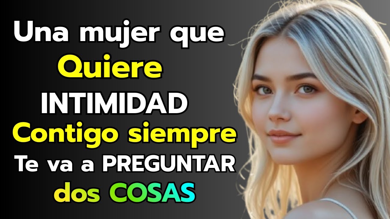 🔥 Una Mujer que QUIERE INTIMIDAD Contigo Siempre te Hará ESTAS 2 PREGUNTAS | Estoicismo