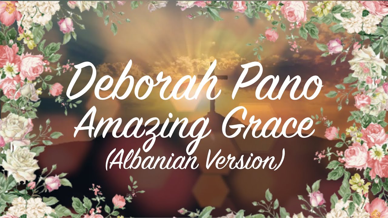Amazing Grace - Deborah Pano (Albanian Version)