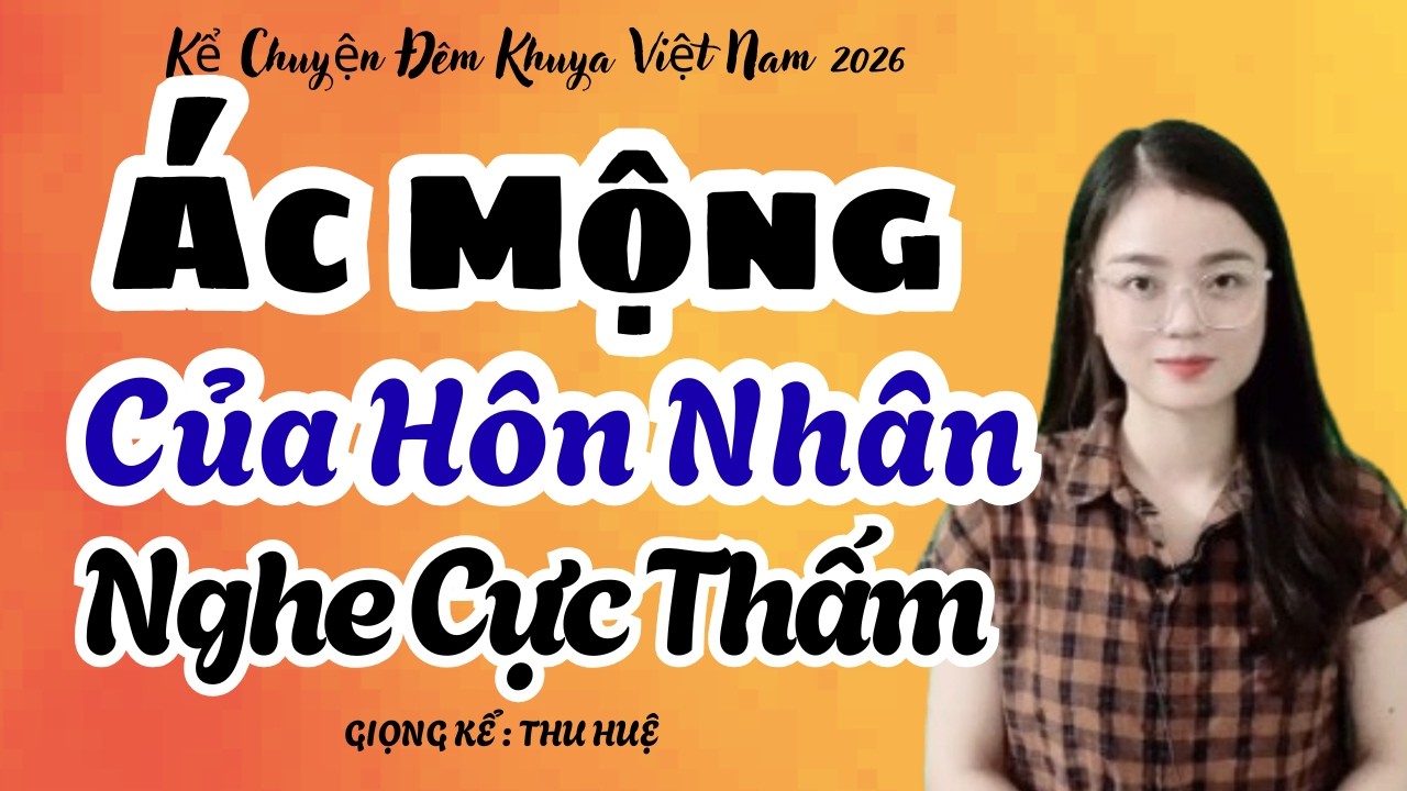 Thu Huệ 2026 Ác Mộng Của Hôn Nhân Nghe Cực Thấm | Kể Chuyện Đêm Khuya