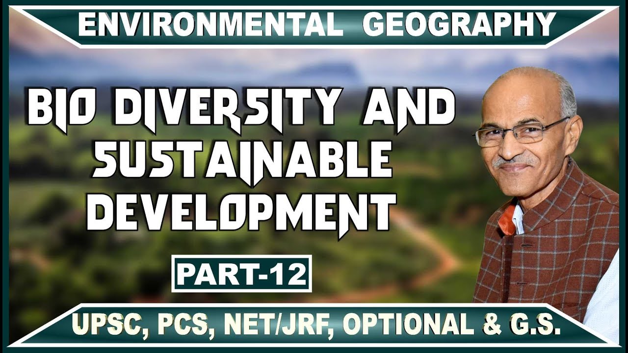 BIO- DIVERSITY AND SUSTAINABLE DEVELOPMENT | PART- 12 | PROF. S.S. OJHA