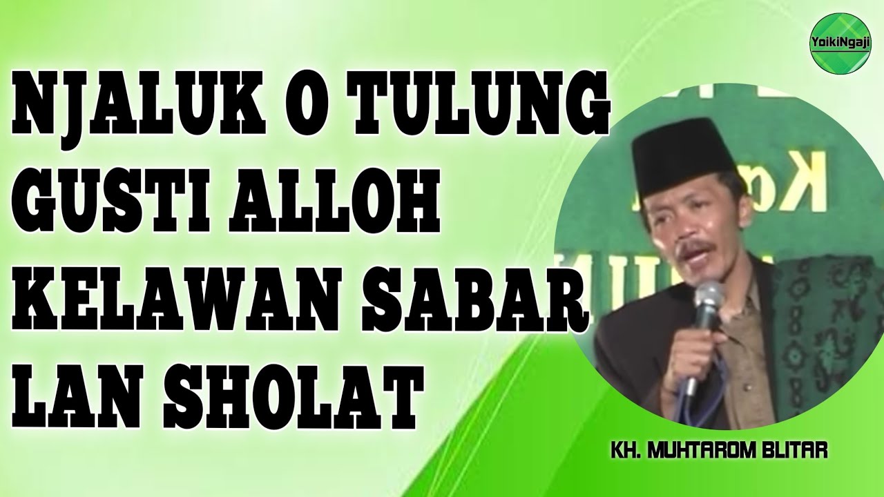 KH. MUHTAROM BLITAR - NJALUK O TULUNG NG GUSTI ALLOH KELAWAN SABAR LAN SHOLAT
