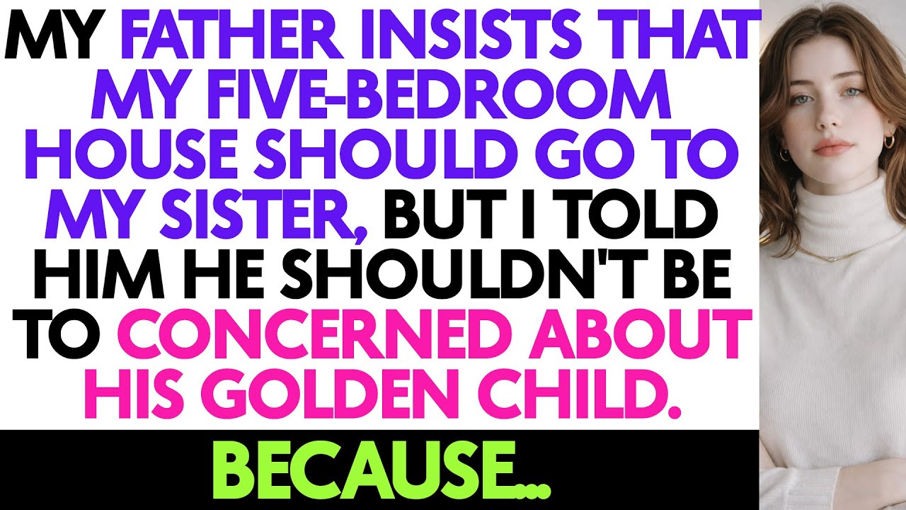 My Father Insists That My Five-bedroom House Should Go to My Sister, But I Told...