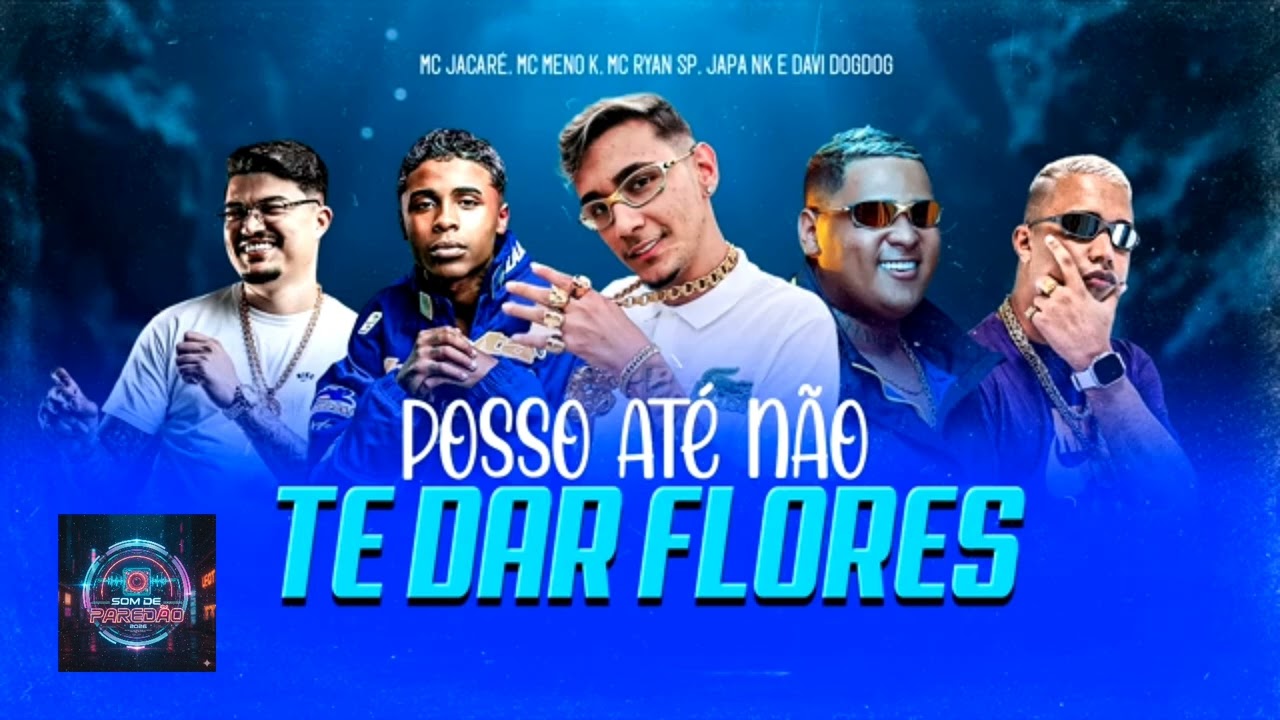 Posso até não te dar flores MC jacaré,MC menor k,MC Ryan sp,japa no,Davi dogdog @som_de_paredao