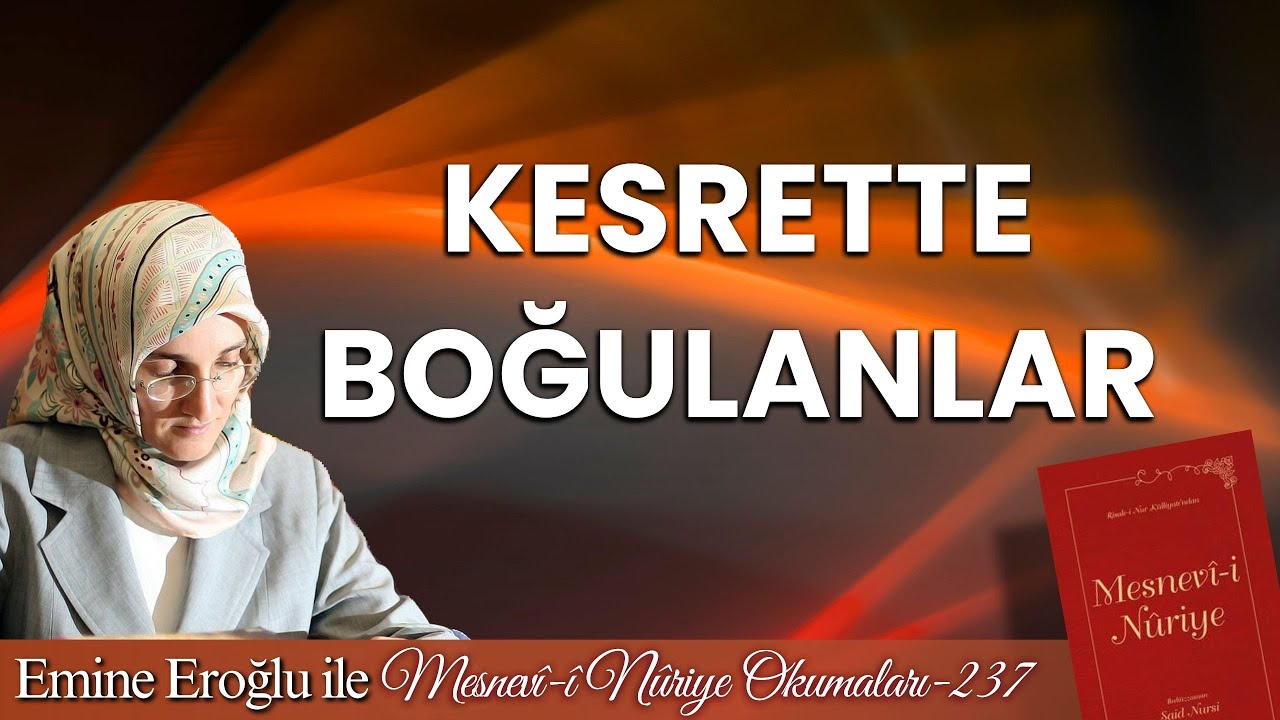 EMİNE EROĞLU İLE MESNEVÎ-İ NURİYE OKUMALARI - 237: KESRETTE BOĞULANLAR