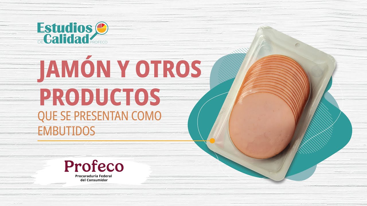 Jamón y otros productos que se presentan como embutidos | Estudio de Calidad | Profeco
