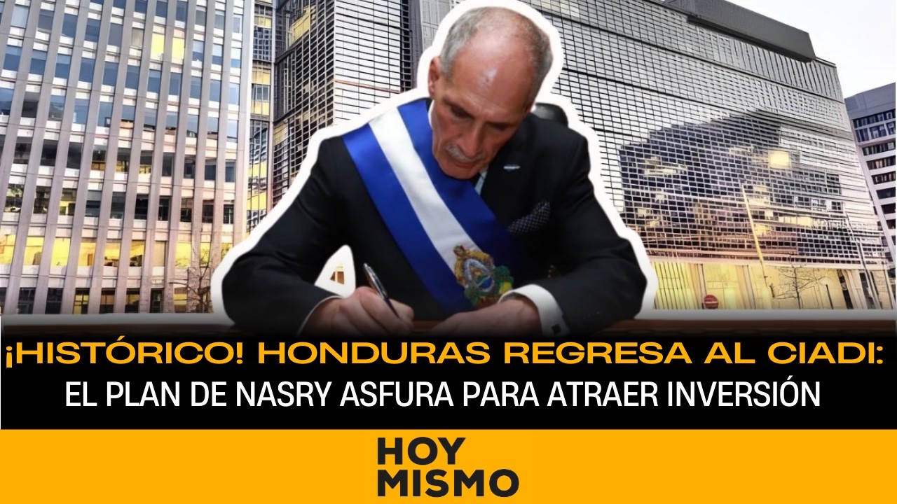 ¡HISTÓRICO! Honduras regresa al CIADI: El plan de Nasry Asfura para atraer inversión